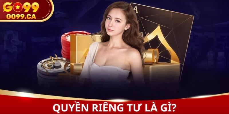 Chính sách quyền riêng tư cực kỳ quan trọng tại nhà cái